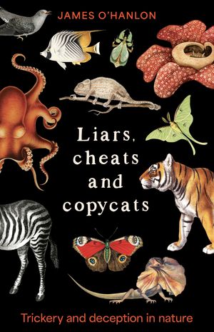 Liars, cheats and copycats Trickery and deception in nature【電子書籍】[ James O'Hanlon ]