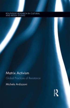 Matrix Activism Global Practices of Resistance