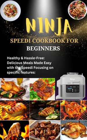 NINJA SPEEDI COOKBOOK FOR BEGINNERS Healthy & Hassle-Free: Delicious Meals Made Easy with the Speedi Focusing on specific features:【電子書籍】[ John Jerry ]