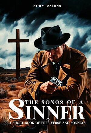 The Songs of a Sinner A Short Book of Free Verse and Sonnets
