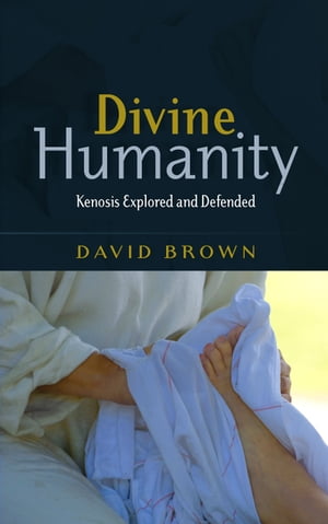 Divine Humanity Explored and Defended