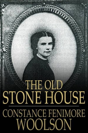 The Old Stone House【電子書籍】[ Constance Fenimore Woolson ]