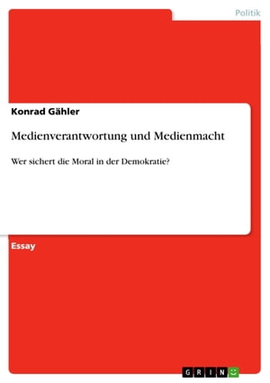 Medienverantwortung und Medienmacht Wer sichert die Moral in der Demokratie?Żҽҡ[ Konrad G?hler ]