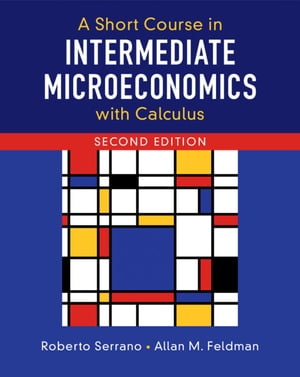 A Short Course in Intermediate Microeconomics with Calculus【電子書籍】 Roberto Serrano