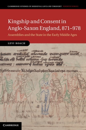 Kingship and Consent in Anglo-Saxon England, 871?978 Assemblies and the State in the Early Middle Ages