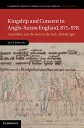 Kingship and Consent in Anglo-Saxon England, 871 978 Assemblies and the State in the Early Middle Ages【電子書籍】 Levi Roach