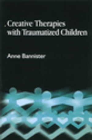 Creative Therapies with Traumatised Children