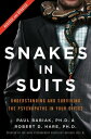 Snakes in Suits, Revised Edition Understanding and Surviving the Psychopaths in Your Office【電子書籍】 Dr. Paul Babiak