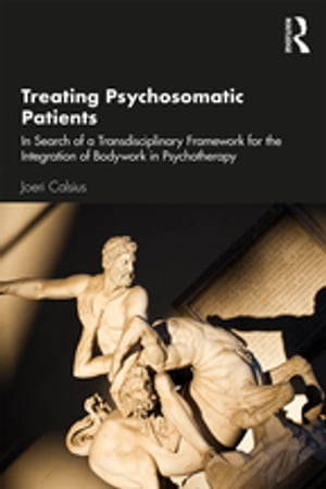 Treating Psychosomatic Patients In Search of a Transdisciplinary Framework for the Integration of Bodywork in Psychotherapy