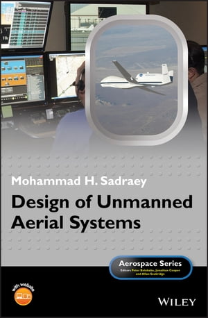 Design of Unmanned Aerial Systems【電子書籍】[ Mohammad H. Sadraey ]