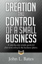 Creation and Control of a Small Business A Step-