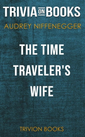 The Time Traveler's Wife by Audrey Niffenegger (Trivia-On-Books)