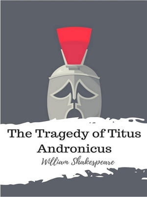 The Tragedy of Titus Andronicus