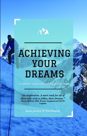 Achieving Your Dreams Climbing Your Unclimbed Mountains