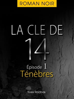 La cl? de 14 - ?pisode 1 - T?n?bres【電子書