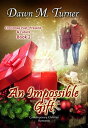 An Impossible Gift Christmas Past, Present & Future Novellas, #2【電子書籍】[ Dawn M. ...