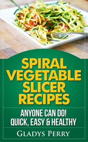 Spiral Vegetable Slicer Recipes Anyone Can Do! Q