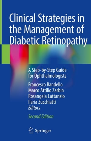 Clinical Strategies in the Management of Diabetic Retinopathy A Step-by-Step Guide for Ophthalmologists【電子書籍】