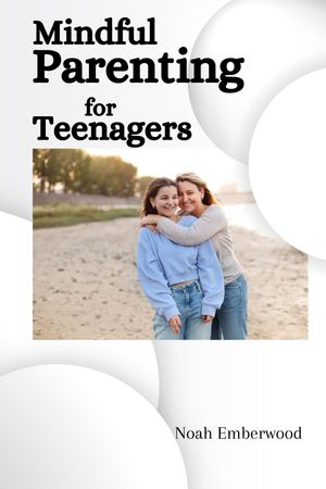 Mindful Parenting for Teenagers