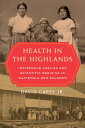 Health in the Highlands Indigenous Healing and Scientific Medicine in Guatemala ...