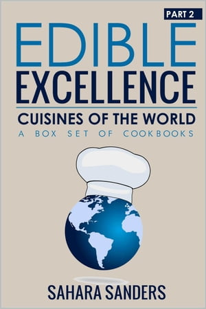 Edible Excellence, Part 2: Cuisines Of The World