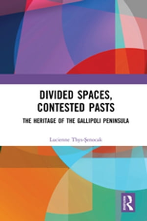 Divided Spaces, Contested Pasts The Heritage of the Gallipoli Peninsula