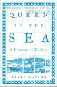 Queen of the Sea A History of Lisbon【電子書籍】 Barry Hatton