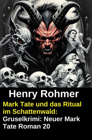 ŷKoboŻҽҥȥ㤨Mark Tate und das Ritual im Schattenwald: Gruselkrimi: Neuer Mark Tate Roman 20Żҽҡ[ Henry Rohmer ]פβǤʤ540ߤˤʤޤ