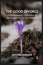 The Good Divorce A Psychoanalyst's Exploration of Separation, Divorce, and Child...