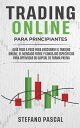 TRADING ONLINE PARA PRINCIPIANTES Gu?a paso a paso para descubrir el trading online, el mercado Forex y consejos espec?ficos para optimizar su capital de forma pasiva