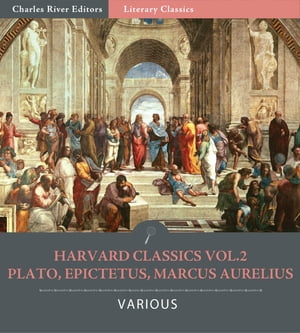 Harvard Classics Vol. 2: Plato, Epictetus, Marcus Aurelius (Illustrated Edition)