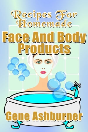 Recipes For Homemade Face And Body Products