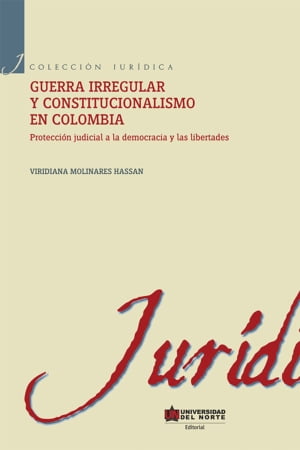 Guerra irregular y constitucionalismo en ColombiaŻҽҡ[ Viridiana Molinares Hassan ]