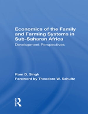 Economics Of The Family And Farming Systems In Sub-saharan Africa Development Perspectives【電子書籍】[ Ram D Singh ]