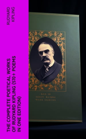 The Complete Poetical Works of Rudyard Kipling (570+ Poems in One Edition) Including Songs from Novels and StoriesŻҽҡ[ Rudyard Kipling ]
