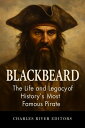 Blackbeard The Life and Legacy of History's Most Famous Pirate【電子書籍】