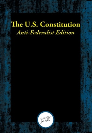 The U.S. Constitution Anti-Federalist Edition【