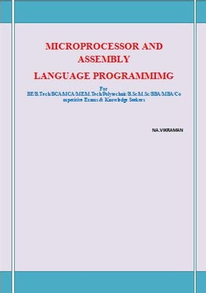 MICROPROCESSOR AND ASSEMBLY LANGUAGE PROGRAMMIMG This book has been written for the B.COM /LLB/ MBA/ BBA /ME /M.TECH /BE /B.Tech students.Żҽҡ[ VIKRAMAN N ]