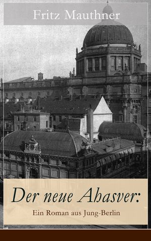ŷKoboŻҽҥȥ㤨Der neue Ahasver: Ein Roman aus Jung-Berlin Historischer Roman - Entwicklung des Antisemitismus um die JahrhundertwendeŻҽҡ[ Fritz Mauthner ]פβǤʤ150ߤˤʤޤ