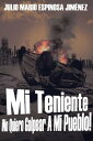 Mi Teniente ?No Quiero Golpear A Mi Pueblo!【電子書籍】[ Julio Mario Espinosa Jimenez ...