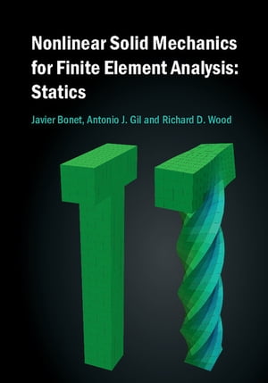 Nonlinear Solid Mechanics for Finite Element Analysis: Statics【電子書籍】 Javier Bonet