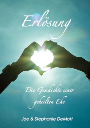 Erlösung - Die Geschichte einer geheilten Ehe