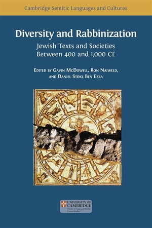 Diversity and Rabbinization Jewish Texts and Societies between 400 and 1000 CEŻҽҡ[ Gavin McDowell ]