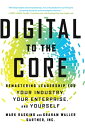 Digital to the Core Remastering Leadership for Your Industry, Your Enterprise, and Yourself