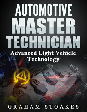 Automotive Master Technician Advanced Light Vehicle Technology【電子書籍】[ Graham Stoakes ]