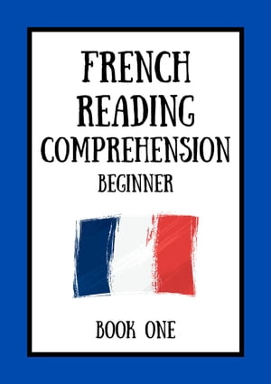 French Reading Comprehension: Beginner Book One【電子書籍】[ Mikkelsen Dubois ]
