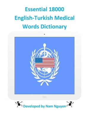 Essential 18000 English-Turkish Medical Words DictionaryŻҽҡ[ Nam Nguyen ]