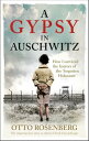 A Gypsy In Auschwitz How I Survived the Horrors of the ‘Forgotten Holocaust’【電子書籍】 Otto Rosenberg