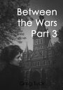 Between The Wars Part 3【電子書籍】[ Greg 