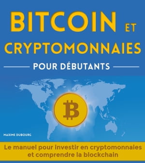 Bitcoin et Cryptomonnaies pour Débutants : le manuel pour investir en cryptomonnaies et comprendre la blockchain
